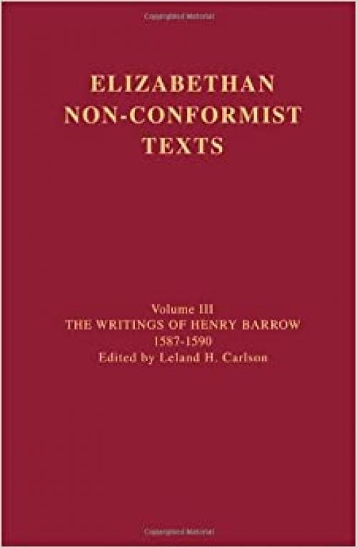  The Writings of Henry Barrow, 1587-1590 (Elizabethan Non-Conformist Texts) 