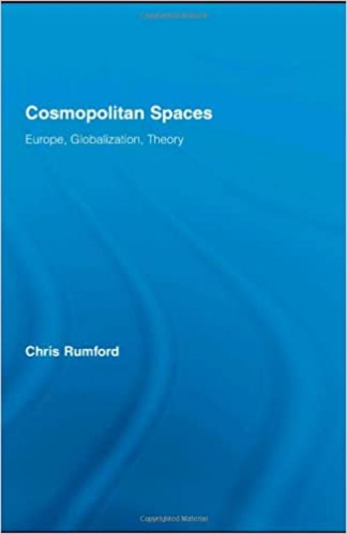  Cosmopolitan Spaces: Europe, Globalization, Theory (Routledge Advances in Sociology) 