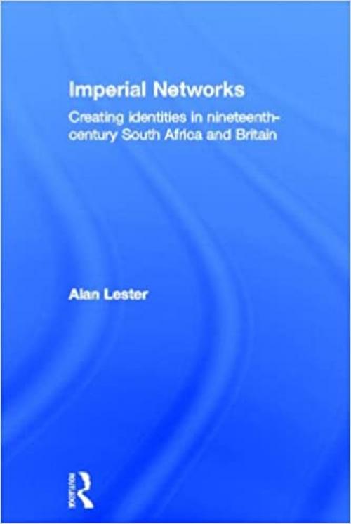  Imperial Networks: Creating Identities in Nineteenth-Century South Africa and Britain 
