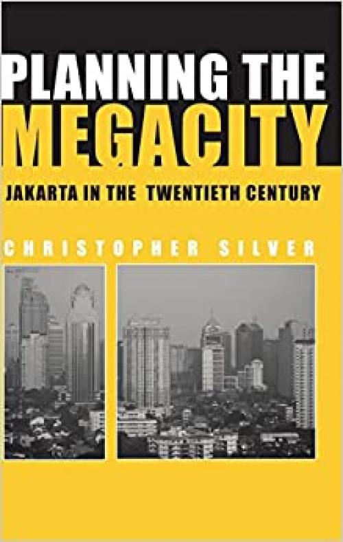  Planning the Megacity: Jakarta in the Twentieth Century (Planning, History and Environment Series) 