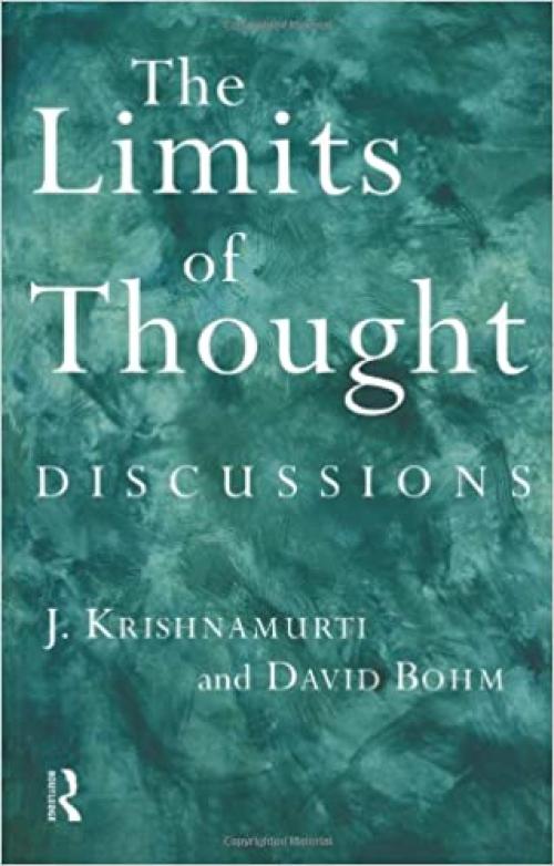  The Limits of Thought: Discussions between J. Krishnamurti and David Bohm 