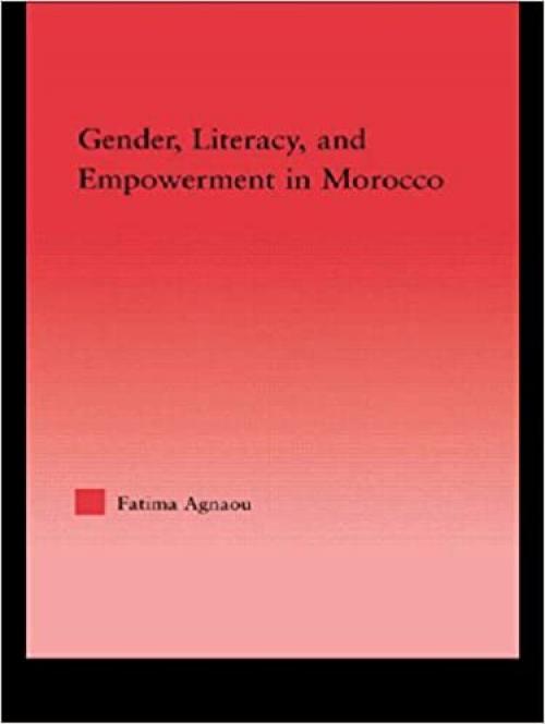  Gender, Literacy, and Empowerment in Morocco (Middle East Studies: History, Politics & Law) 