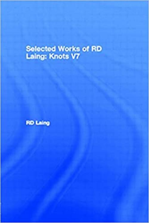  Knots: Selected Works of RD Laing: Vol 7 