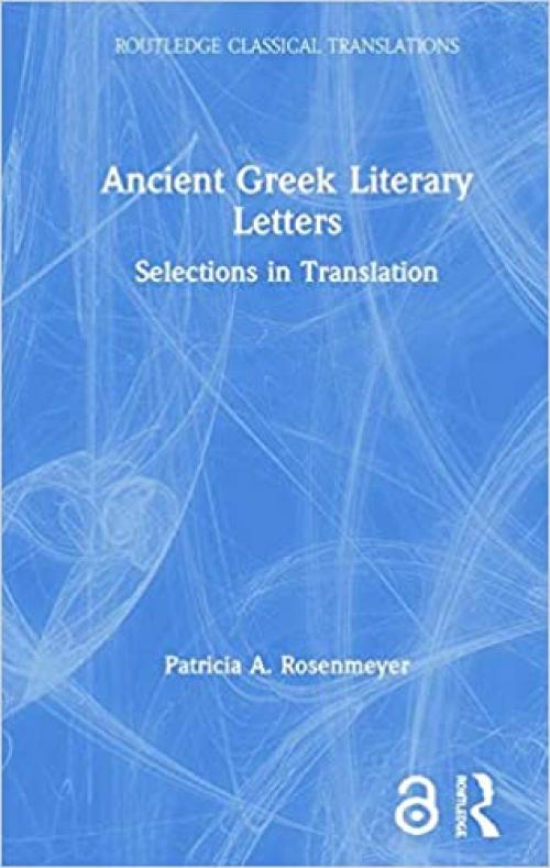  Ancient Greek Literary Letters: Selections in Translation (Routledge Classical Translations) 