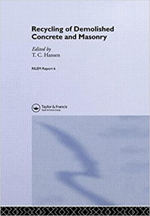  Recycling of Demolished Concrete and Masonry (Rilem Report, No 6) 