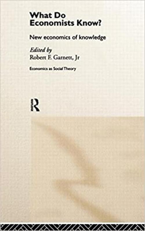  What do Economists Know?: New Economics of Knowledge (Economics as Social Theory) 