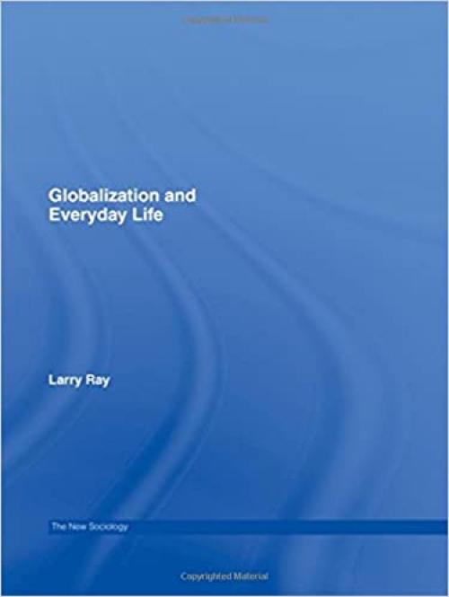  Globalization and Everyday Life (The New Sociology) 