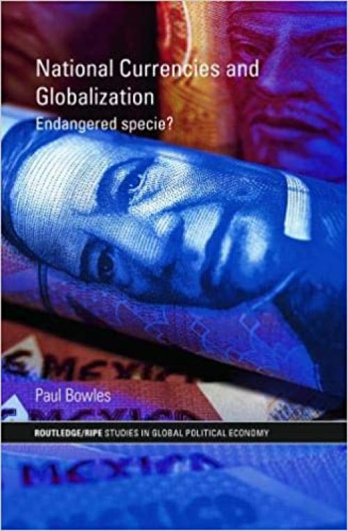  National Currencies and Globalization: Endangered Specie? (RIPE Series in Global Political Economy) 