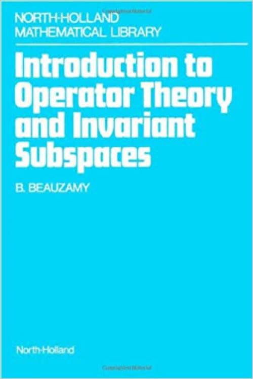  Introduction to Operator Theory and Invariant Subspaces (North-holland Mathematical Library) 