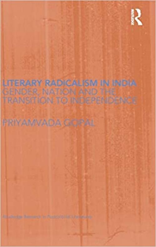  Literary Radicalism in India: Gender, Nation and the Transition to Independence (Routledge Research in Postcolonial Literatures) 