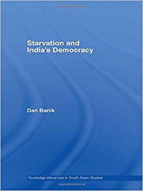  Starvation and India's Democracy (Routledge Advances in South Asian Studies) 