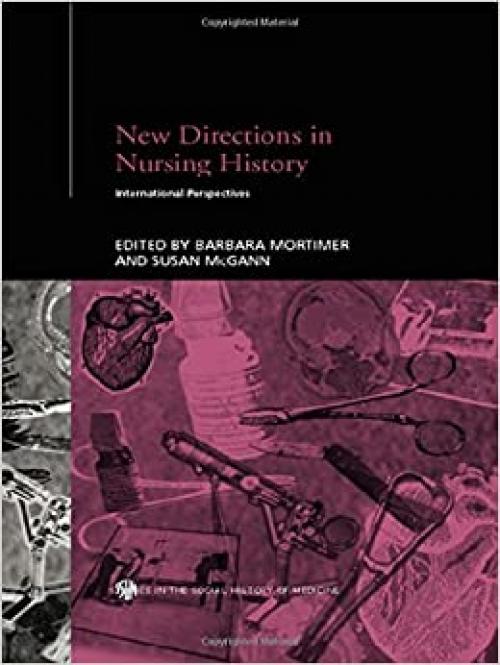  New Directions in Nursing History: International Perspectives (Routledge Studies in the Social History of Medicine) 