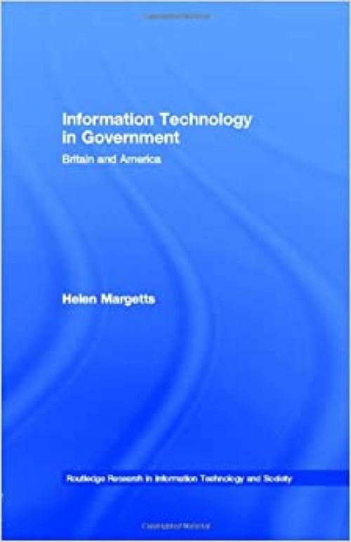  Information Technology in Government: Britain and America (Routledge Research in Information Technology and Society) 