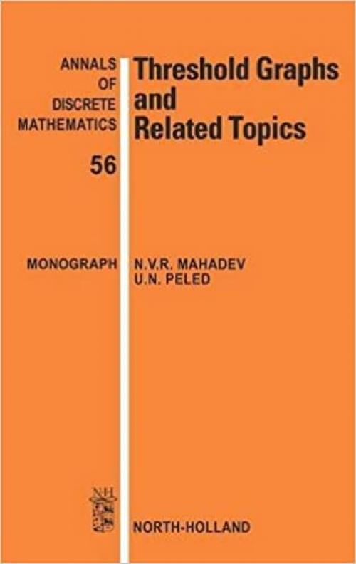  Threshold Graphs and Related Topics (Volume 56) (Annals of Discrete Mathematics, Volume 56) 