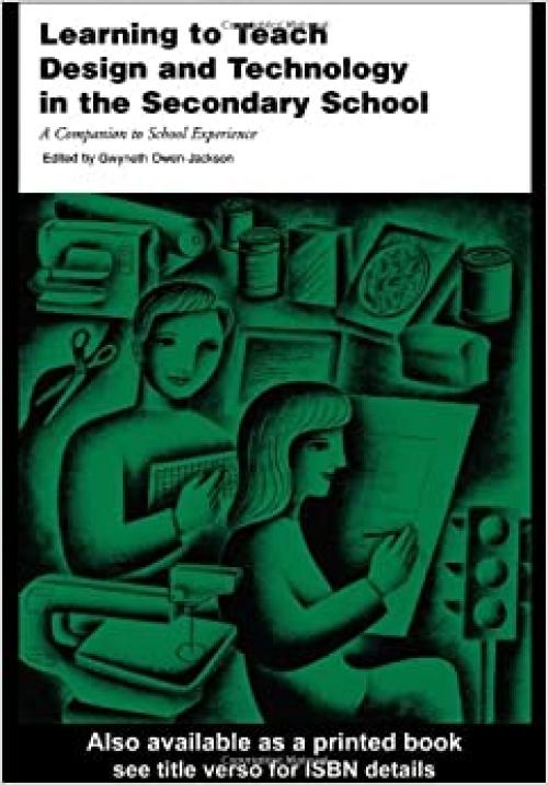  Learning to Teach Design and Technology in the Secondary School: A Companion to School Experience (Learning to Teach Subjects in the Secondary School Series) (Volume 1) 