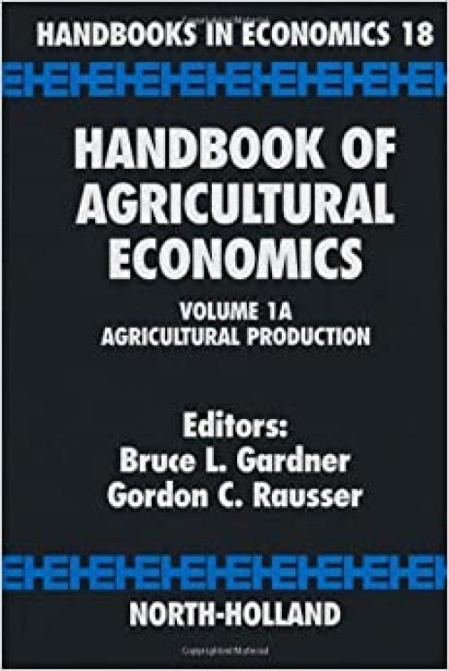  Handbook of Agricultural Economics. Volume 1A: Agricultural Production. Handbooks in Economics 18 