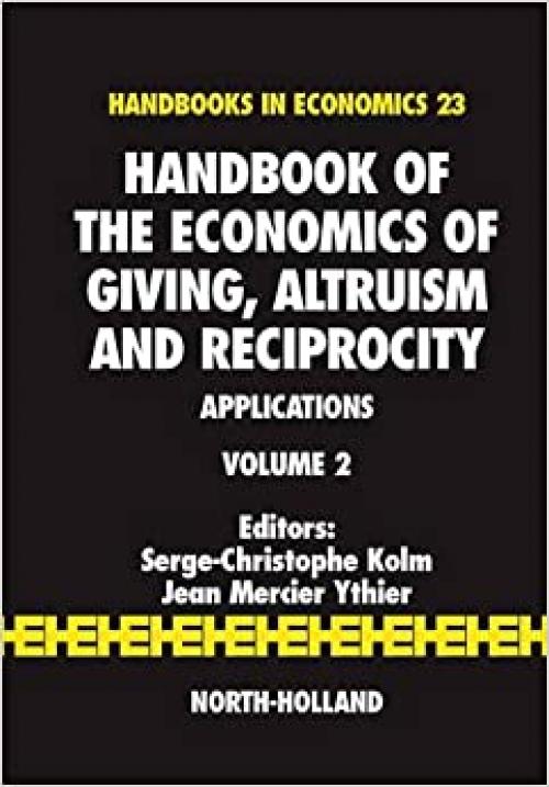  Handbook of the Economics of Giving, Altruism and Reciprocity: Applications (Volume 2) (Handbooks in Economics) 