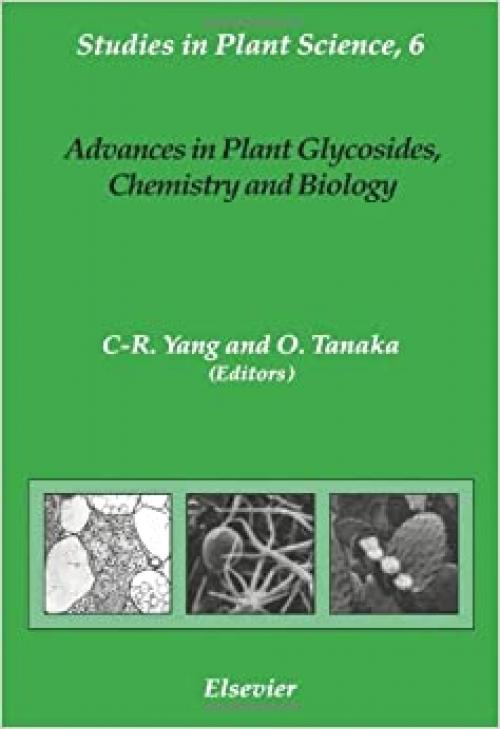  Advances in Plant Glycosides, Chemistry and Biology: Proceedings of the International Symposium on Plant Glycosides, August 12-15, 1997, Kunming, China (Studies in Plant Science) 