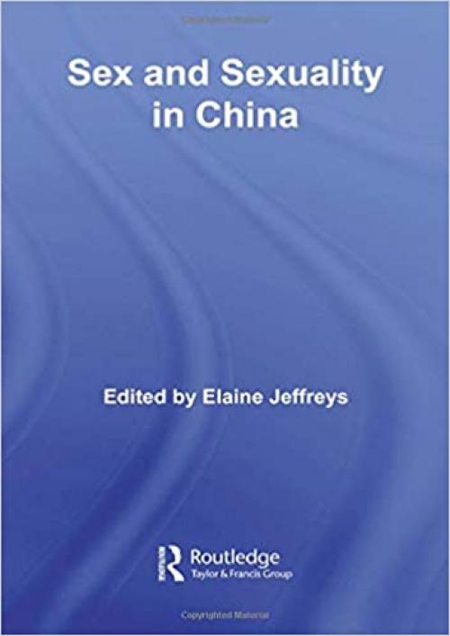  Sex and Sexuality in China (Routledge Studies on China in Transition) 