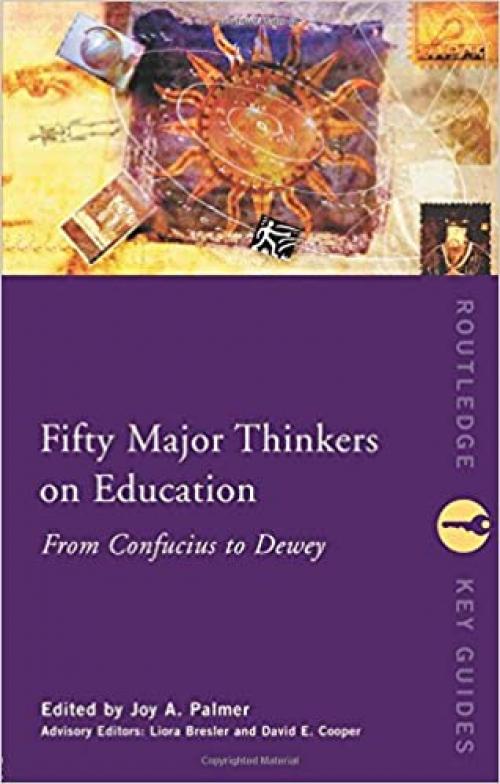  Fifty Major Thinkers on Education: From Confucius to Dewey (Routledge Key Guides) 