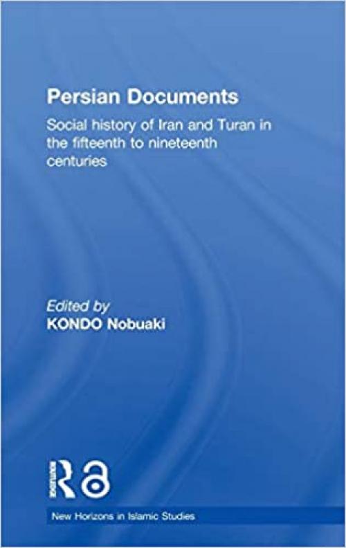  Persian Documents: Social History of Iran and Turan in the 15th-19th Centuries (New Horizons in Islamic Studies) 