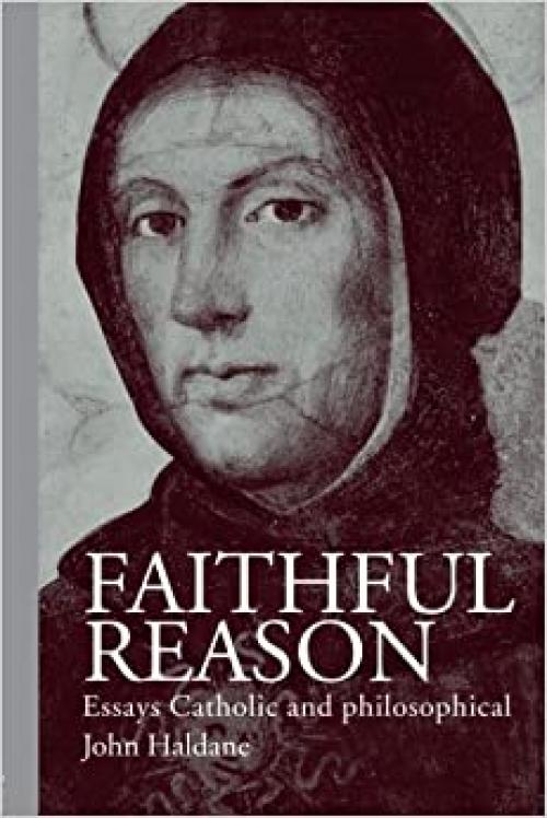  Faithful Reason: Essays Catholic and Philosophical 