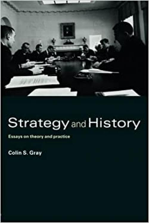  Strategy and History: Essays on Theory and Practice 