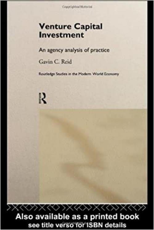  Venture Capital Investment: An Agency Analysis of UK Practice (Routledge Studies in the Modern World Economy) 
