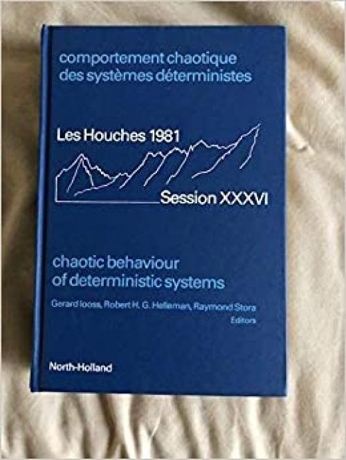  Chaotic Behaviour of Deterministic Systems (ECOLE D'ETE DE PHYSIQUE THEORETIQUE LES HOUCHES//PROCEEDINGS) (English and French Edition) 