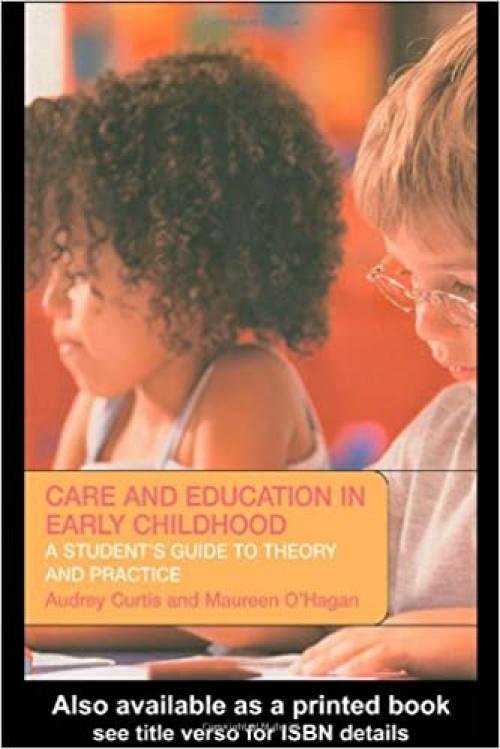  Care and Education in Early Childhood: A Student's Guide to Theory and Practice 