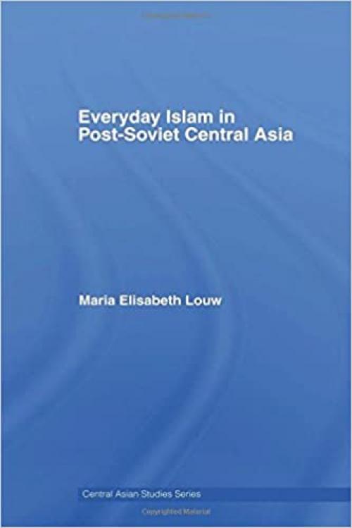  Everyday Islam in Post-Soviet Central Asia (Central Asian Studies) 