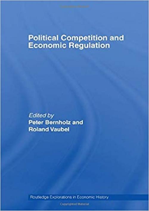  Political Competition and Economic Regulation (Routledge Explorations in Economic History) 