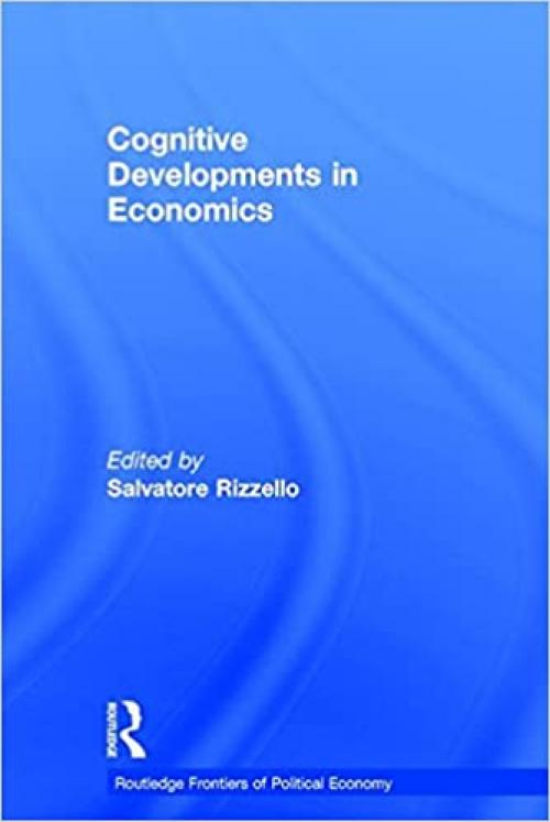  Cognitive Developments in Economics (Routledge Frontiers of Political Economy) 