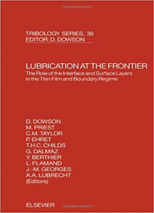  Lubrication at the Frontier: The Role of the Interface and Surface Layers in the Thin Film and Boundary Regime, Volume 36 (Tribology and Interface Engineering) 