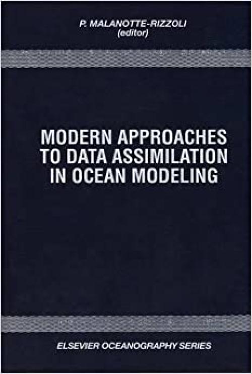  Modern Approaches to Data Assimilation in Ocean Modeling (Elsevier Oceanography Series) 