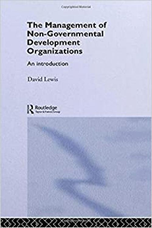  The Management of Non-Governmental Development Organizations: An Introduction (Routledge Studies in the Management of Voluntary and Non-Profit Organizations) 