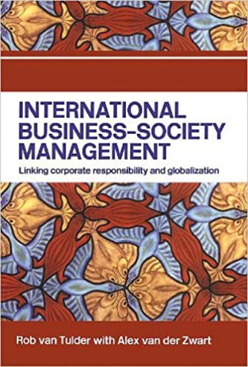  International Business-Society Management: Linking Corporate Responsibility and Globalization 