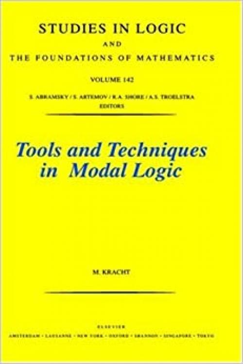  Tools and Techniques in Modal Logic (Volume 142) (Studies in Logic and the Foundations of Mathematics, Volume 142) 