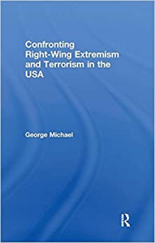  Confronting Right Wing Extremism and Terrorism in the USA (Extremism and Democracy) 