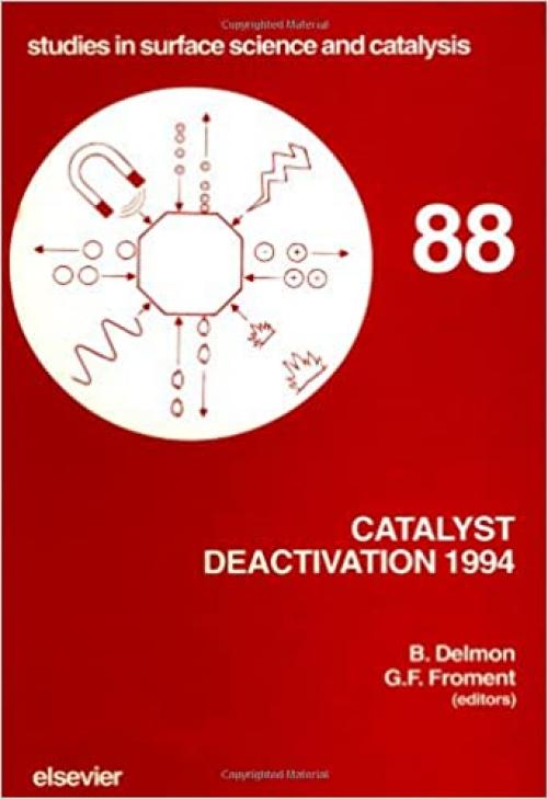  Catalyst Deactivation 1994: Proceedings of the 6th International Symposium, Ostend (Studies in Surface Science and Cata) 