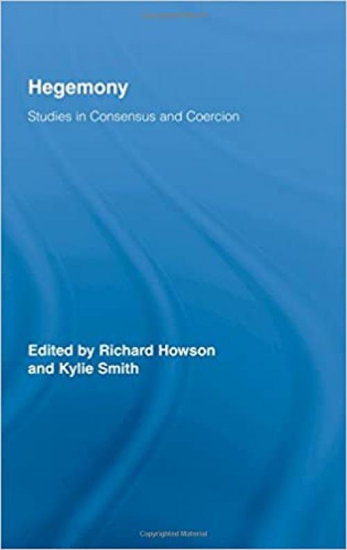  Hegemony: Studies in Consensus and Coercion (Routledge Studies in Social and Political Thought) 