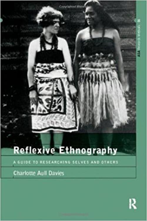  Reflexive Ethnography: A Guide to Researching Selves and Others (The ASA Research Methods) 