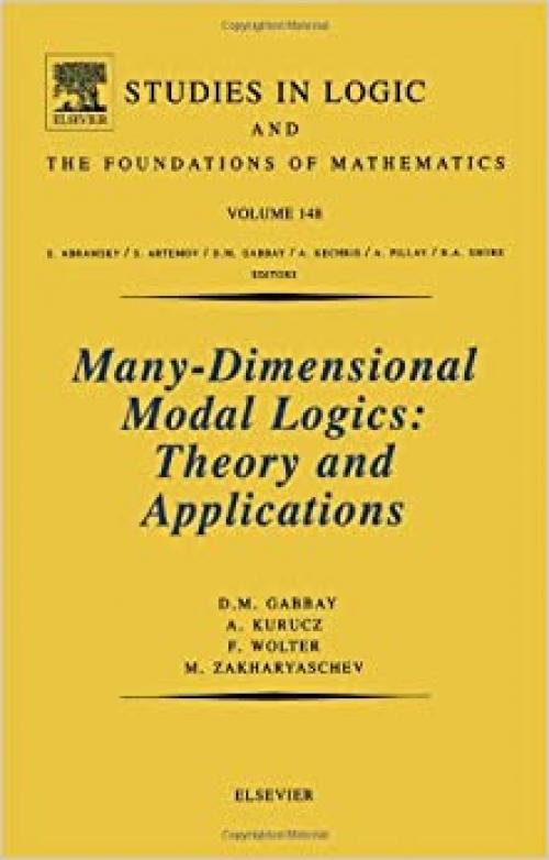  Many-Dimensional Modal Logics: Theory and Applications (Volume 148) (Studies in Logic and the Foundations of Mathematics, Volume 148) 