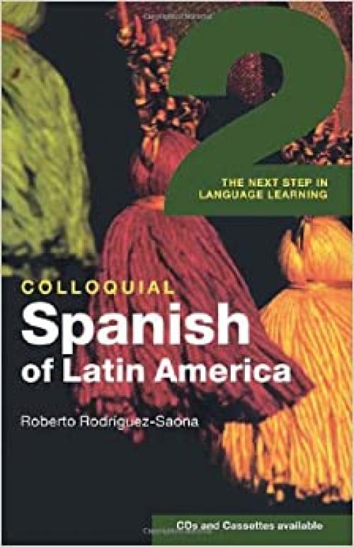  Colloquial Spanish of Latin America 2: The Next Step in Language Learning (COLLOQUIAL 2 SERIES) 