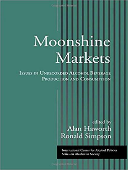  Moonshine Markets: Issues in Unrecorded Alcohol Beverage Production and Consumption 