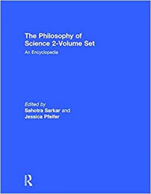  The Philosophy of Science 2-Volume Set: An Encyclopedia 