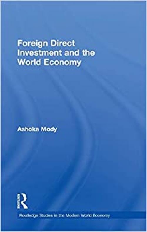  Foreign Direct Investment and the World Economy (Routledge Studies in the Modern World Economy) 