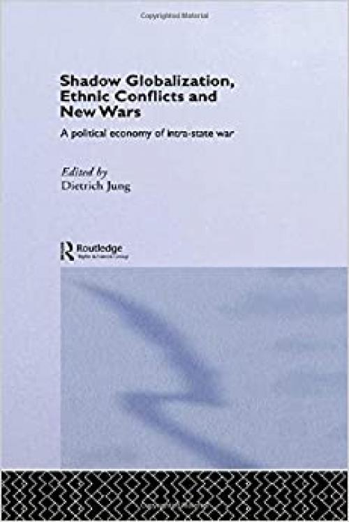  Shadow Globalization, Ethnic Conflicts and New Wars: A Political Economy of Intra-state War (New International Relations) 