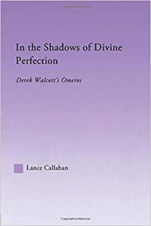  In the Shadows of Divine Perfection: Derek Walcott's Omeros (Studies in Major Literary Authors) 