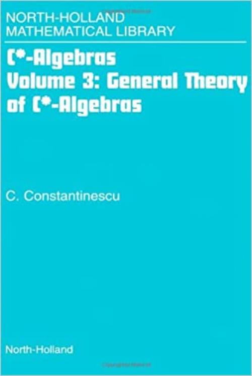  General Theory of C*-Algebras, Volume Volume 3 (North-Holland Mathematical Library) 